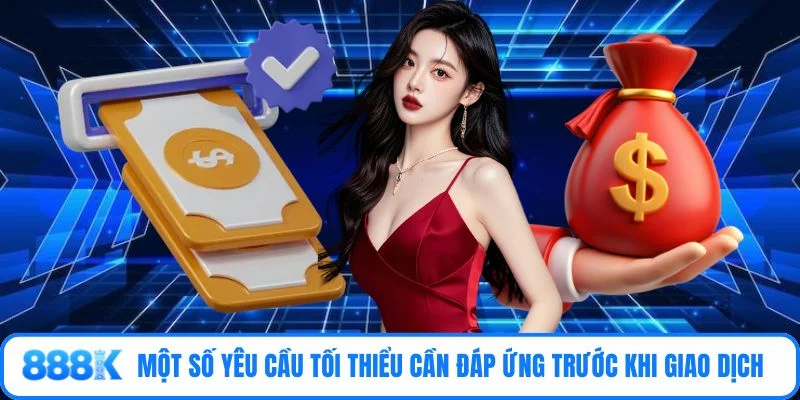Một số yêu cầu tối thiểu cần đáp ứng trước khi giao dịch